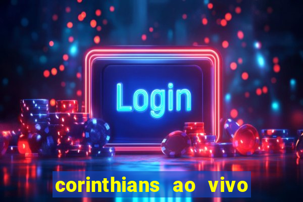 corinthians ao vivo futebol play